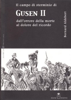 gusen ii dallorrore della morte al dolore del ricordo