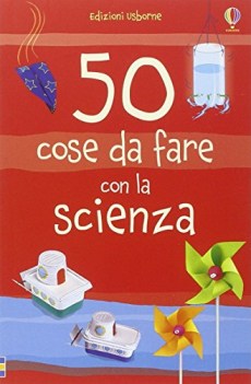 50 cose da fare con la scienza ediz. illustrata