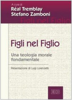 figli nel figlio una teologia morale fondamentale