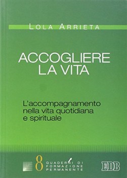 accogliere la vita l\'accompagnamento nella vita quotidiana e spirituale