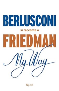 my way berlusconi si racconta a friedman