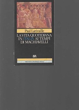 vita quotidiana in italia ai tempi di machiavelli