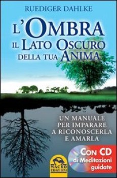 ombra il lato oscuro della tua anima manuale per imparare a riconoscerla, amarla