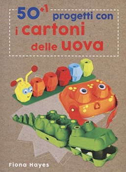 50+1 progetti con i cartoni delle uova ediz. a colori