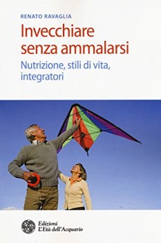 invecchiare senza ammalarsi nutrizione stili di vita integratori