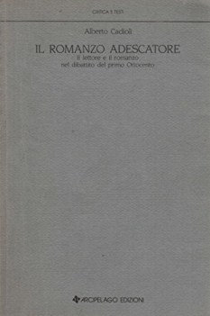 romanzo adescatore il lettore e il romanzo nel dibattito del primo ottocento