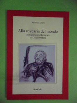 alla rovescia del mondo. Introduzione alla poesia di Guido Oldani