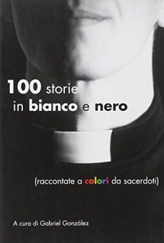 cento storie in bianco e nero raccontate a colori da sacerdoti