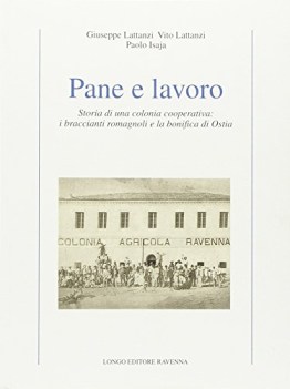 pane e lavoro storia di una colonia cooperativa i braccianti romagno