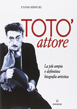 toto attore la piu ampia e definitiva biografia artistica