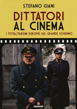 dittatori al cinema i totalitarismi europei sul grande schermo