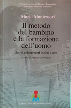 metodo del bambino e la formazione dell uomo scritti e documenti inediti e rari