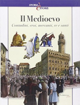 medioevo. contadini eroi mercanti re santi