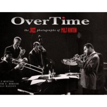 overtime the jazz photographs of milt hinton by milt hinton