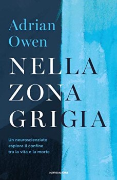 nella zona grigia un neuroscienziato esplora il confine tra la vita