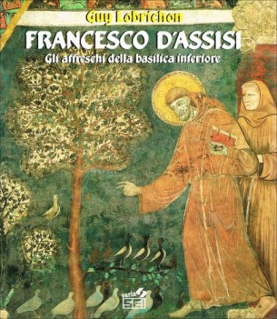 francesco d\'assisi gli affreschi della basilica inferiore