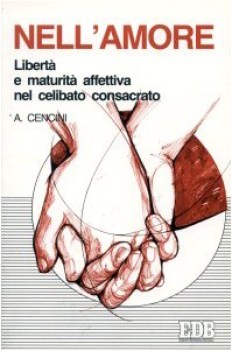 nell\'amore liberta\' e maturita\' affettiva nel celibato consacrato