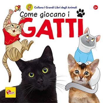 come giocano i gatti i grandi libri degli animali ediz a colori