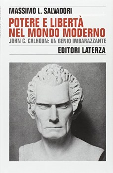 potere e libert nel mondo moderno john c calhoun un genio imbarazzante