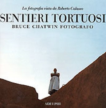 sentieri tortuosi bruce chatwin fotografo