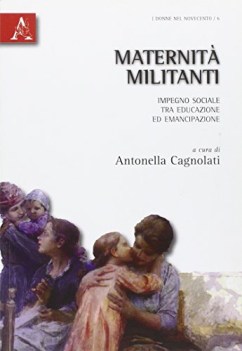 maternita\' militanti impegno sociale tra educazione ed emancipazione