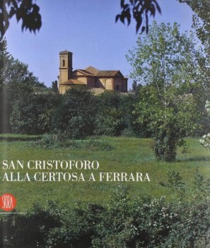 san cristoforo alla certosa a ferrara ediz italiana e inglese