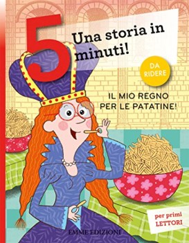 mio regno per le patatine una storia in 5 minuti ediz a colori