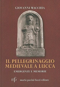 pellegrinaggio medievale a lucca emergenze e memorie