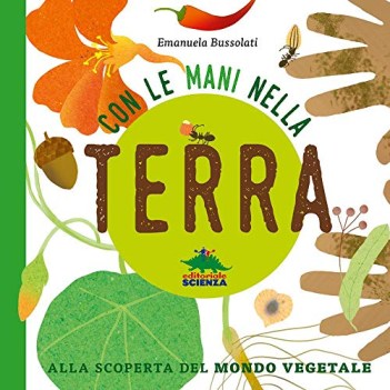 con le mani nella terra alla scoperta del mondo vegetale ediz. a colori