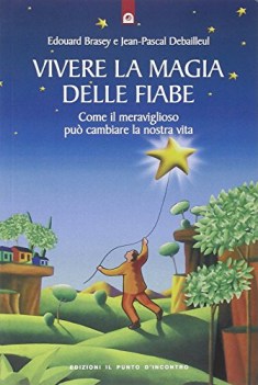 vivere la magia delle fiabe come il meraviglioso pu cambiare la nostra vita