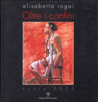 elisabetta rogai oltre i confini kyoto 2005 ediz italiana e inglese