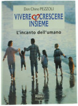 vivere e crescere insieme l\'incanto dell\'umano