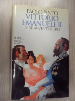 vittorio emanuele II il re avventuriero