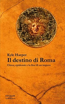 destino di roma clima epidemie e la fine di un impero