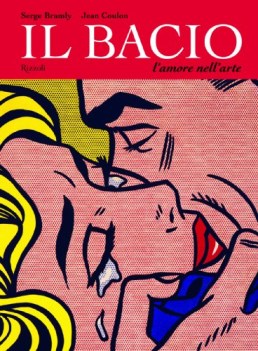 bacio l\'amore nell\'arte ediz illustrata