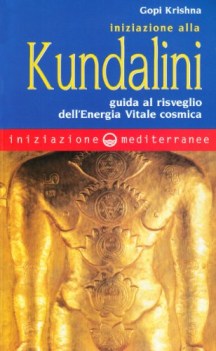 iniziazione alla kundalini guida al risveglio dell\'energia vitale cosmica