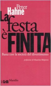 festa e finita basta con la societa del divertimento fuori catalogo