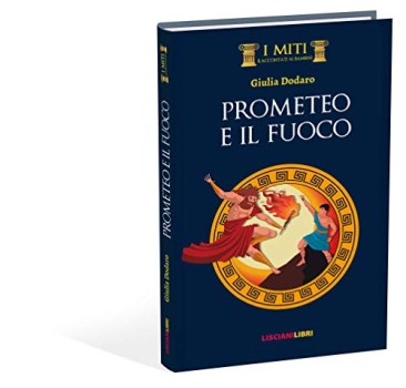 prometeo e il furto del fuoco ediz illustrata