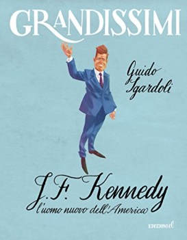 jf kennedy l\'uomo nuovo dellamerica ediz a colori