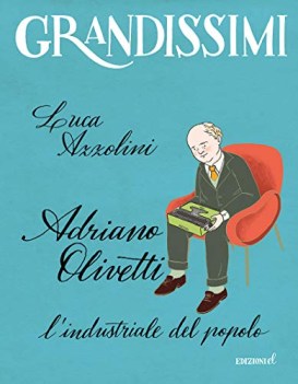 adriano olivetti l\'industriale del popolo