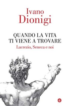 quando la vita ti viene a trovare lucrezio seneca e noi