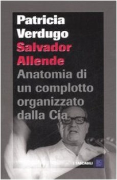 salvador allende anatomia di un complotto organizzato dalla cia