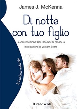 di notte con tuo figlio la condivisione del sonno in famiglia