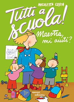 maestra mi aiuti tutti a scuola ediz a colori