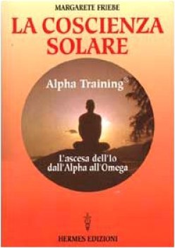 coscienza solare alpha training l\'ascesa dell\'io dall\'alpha all\'omega