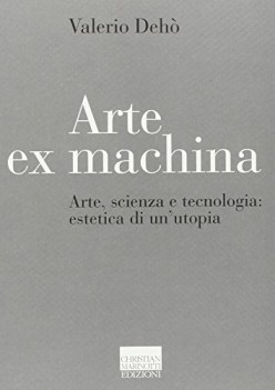 arte ex machina arte scienza e tecnologia estetica di unutopia