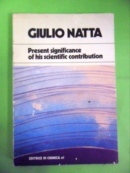 giulio natta present significance of his scientific contribution