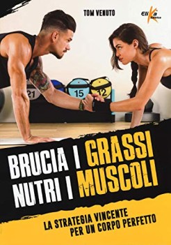 brucia i grassi nutri i muscoli la strategia vincente per un corpo p