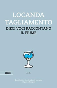 locanda tagliamento dieci voci raccontano il fiume