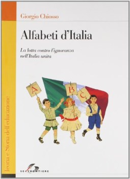 alfabeti d\'Italia. lotta contro l\'ignoranza nell\'Italia unita